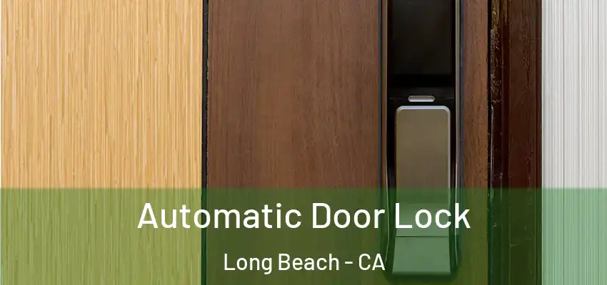  Automatic Door Lock Long Beach - CA