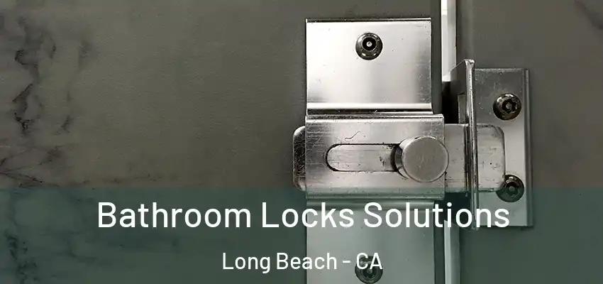  Bathroom Locks Solutions Long Beach - CA