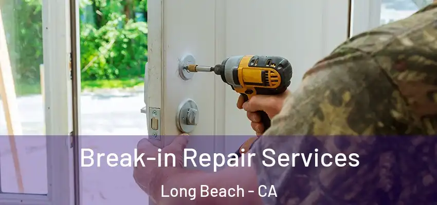 Break-in Repair Services Long Beach - CA