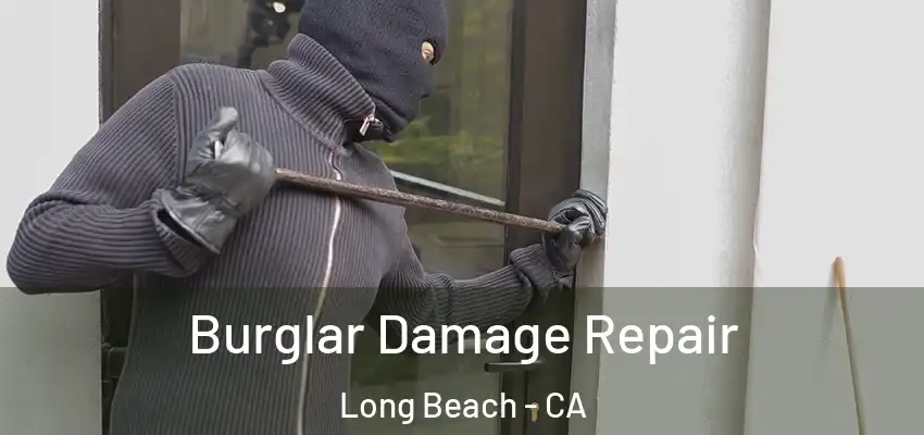  Burglar Damage Repair Long Beach - CA