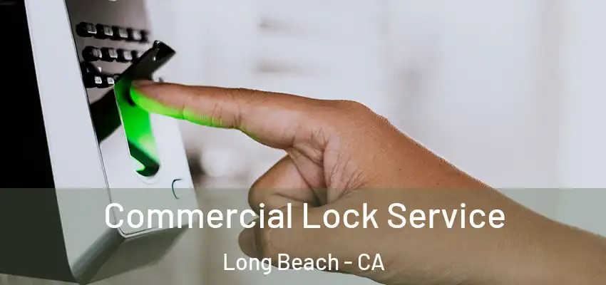 Commercial Lock Service Long Beach - CA