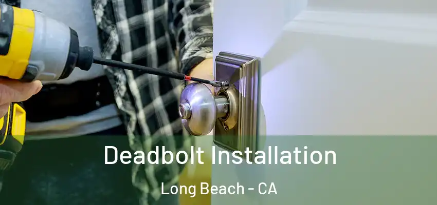  Deadbolt Installation Long Beach - CA