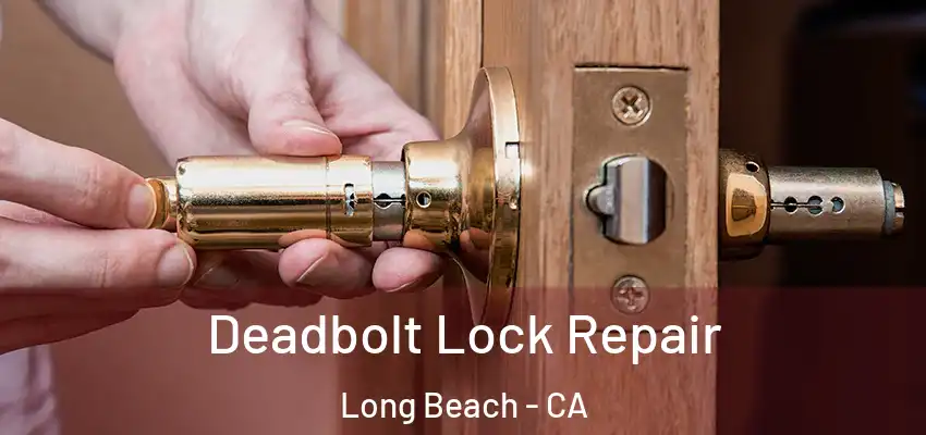  Deadbolt Lock Repair Long Beach - CA