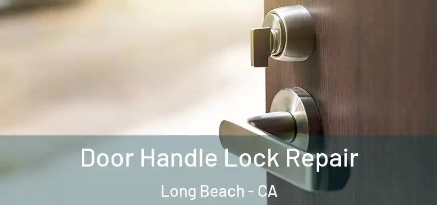  Door Handle Lock Repair Long Beach - CA