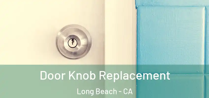  Door Knob Replacement Long Beach - CA