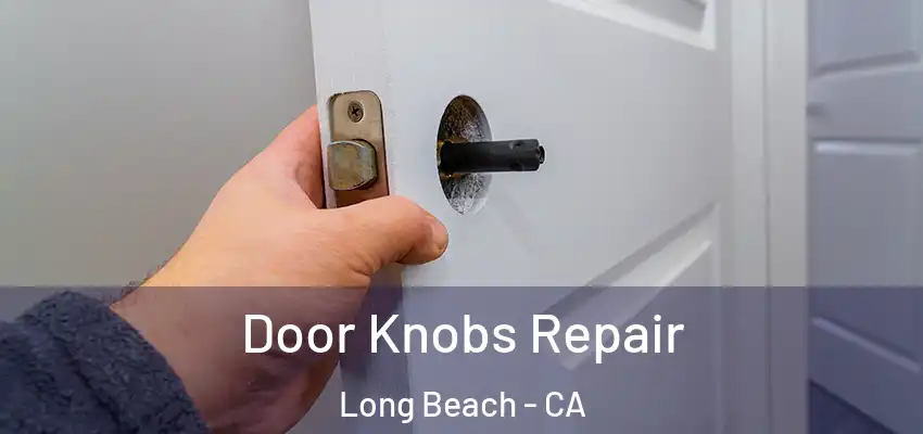  Door Knobs Repair Long Beach - CA