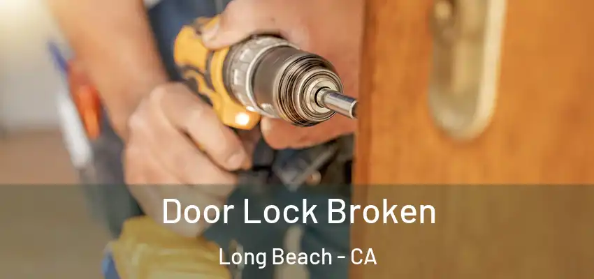  Door Lock Broken Long Beach - CA
