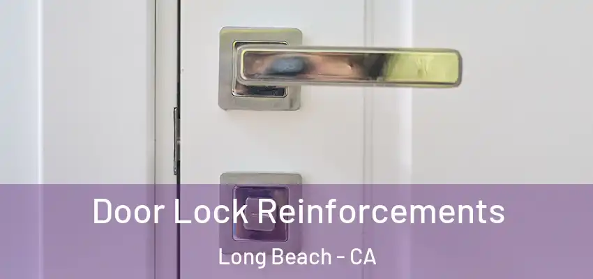  Door Lock Reinforcements Long Beach - CA