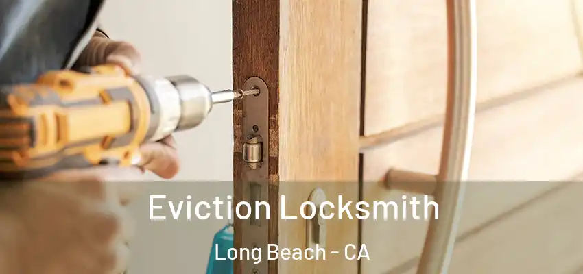  Eviction Locksmith Long Beach - CA