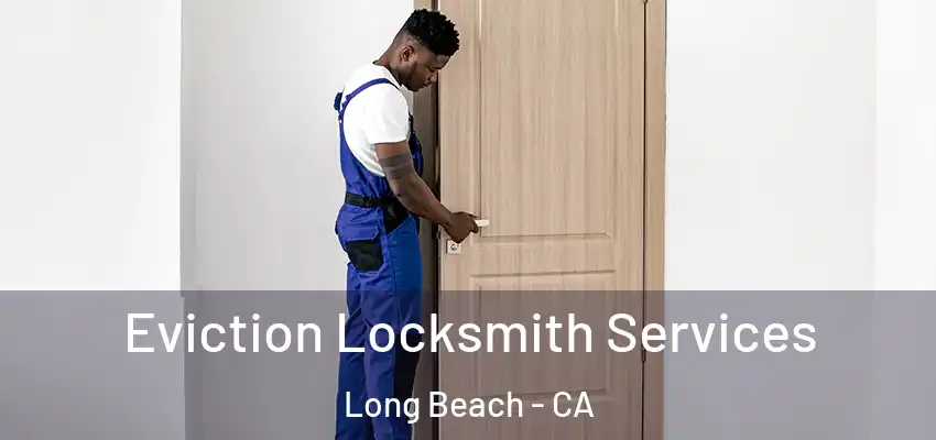  Eviction Locksmith Services Long Beach - CA