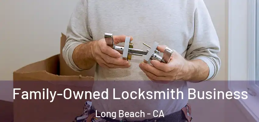 Family-Owned Locksmith Business Long Beach - CA