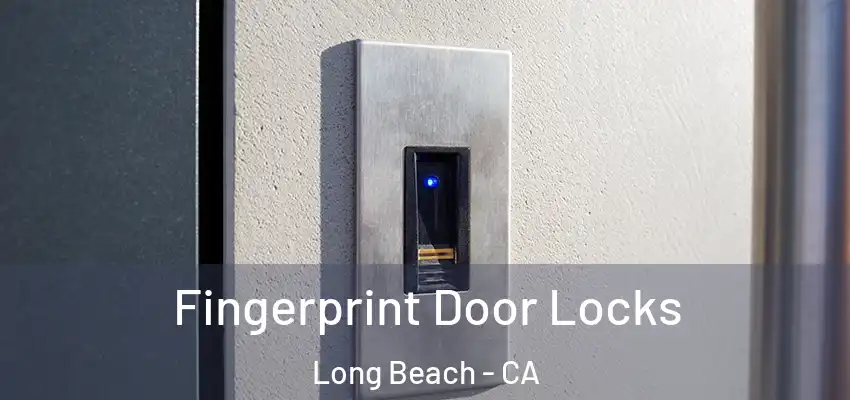  Fingerprint Door Locks Long Beach - CA
