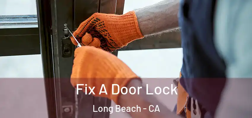  Fix A Door Lock Long Beach - CA
