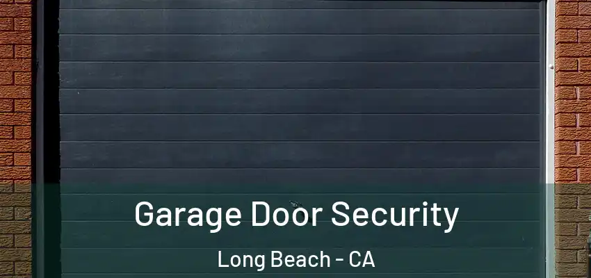  Garage Door Security Long Beach - CA