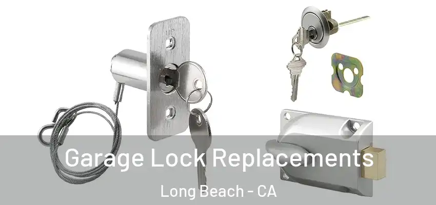 Garage Lock Replacements Long Beach - CA