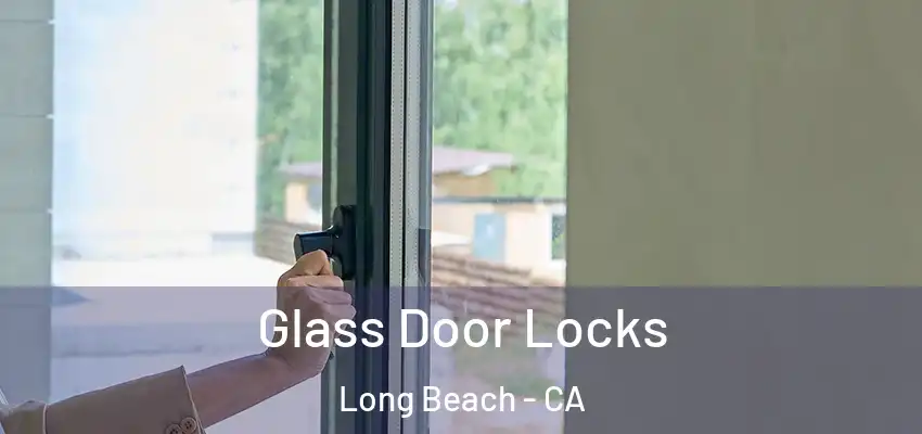  Glass Door Locks Long Beach - CA