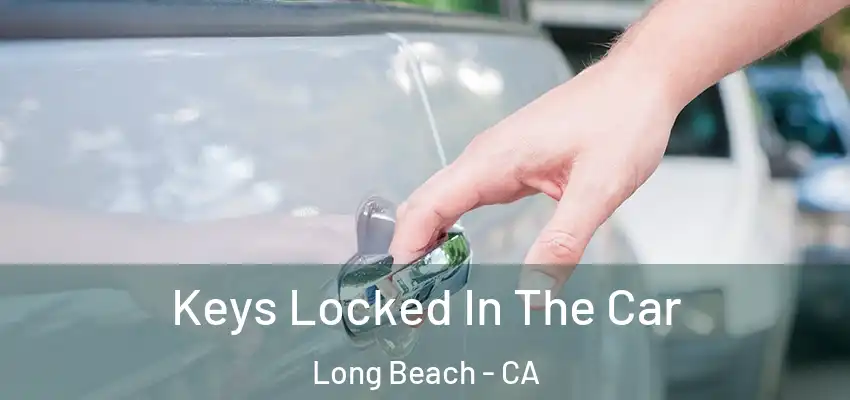  Keys Locked In The Car Long Beach - CA