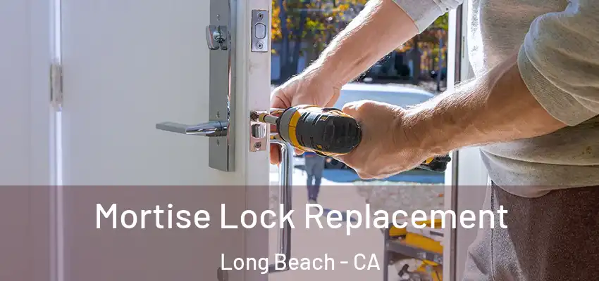  Mortise Lock Replacement Long Beach - CA