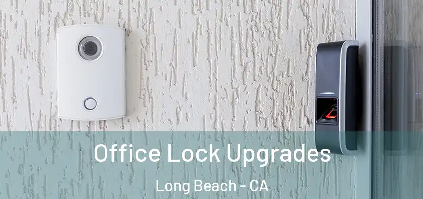  Office Lock Upgrades Long Beach - CA