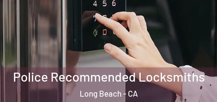  Police Recommended Locksmiths Long Beach - CA