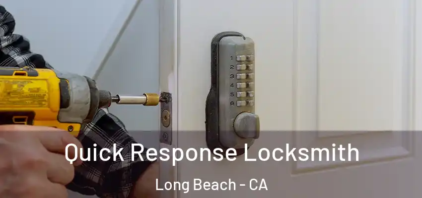  Quick Response Locksmith Long Beach - CA
