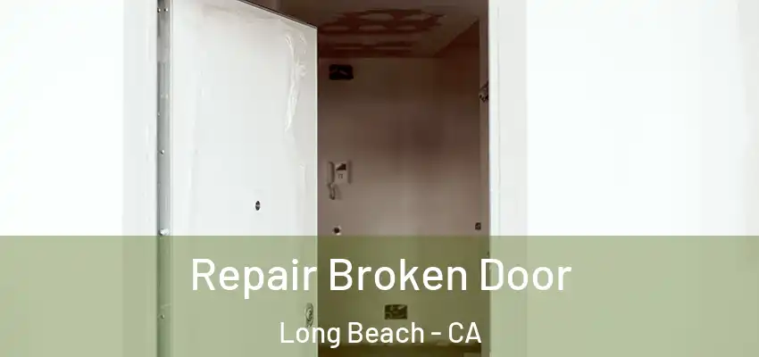  Repair Broken Door Long Beach - CA