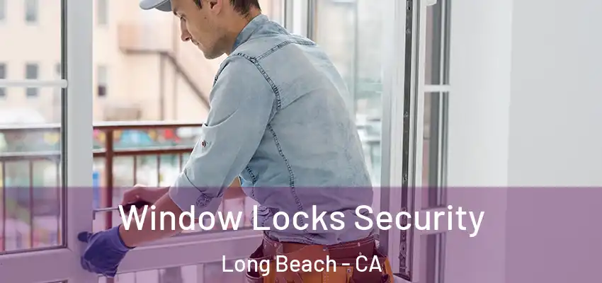  Window Locks Security Long Beach - CA